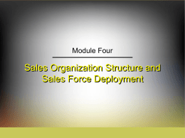 Module Four  Sales Organization Structure and Sales Force Deployment Learning Objectives  1.  2. 3. 4.  Define the concepts of specialization, centralization, span of control versus management levels, and line.