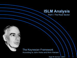 ISLM Analysis Part I: The Real Sector  The Keynesian Framework According to John Hicks and Alvin Hansen Roger W.