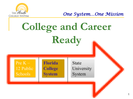 One System…One Mission  College and Career Ready Pre K – 12 Public Schools  Florida College System  State University System ONE System…ONE Mission The Florida College System = Access, Outreach, Responsiveness, Quality, Affordability, University.
