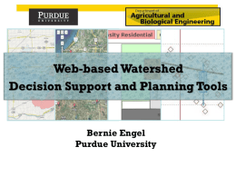 Bernie Engel Purdue University Web-based DSS Tools • Online Watershed Delineation • L-THIA & L-THIA LID • Watershed Management Systems – Burns Ditch (Indiana) – Swan.