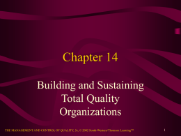 Chapter 14 Building and Sustaining Total Quality Organizations THE MANAGEMENT AND CONTROL OF QUALITY, 5e, © 2002 South-Western/Thomson LearningTM.