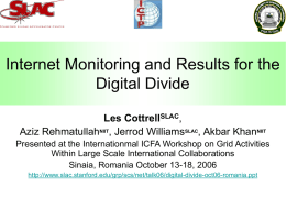 Internet Monitoring and Results for the Digital Divide Les CottrellSLAC, Aziz RehmatullahNIIT, Jerrod WilliamsSLAC, Akbar KhanNIIT Presented at the Internationmal ICFA Workshop on Grid.