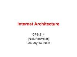 Internet Architecture CPS 214 (Nick Feamster) January 14, 2008 Today’s Reading • Design Philosophy of the DARPA Internet Protocols.
