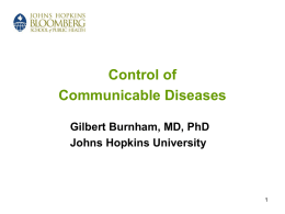 Control of Communicable Diseases Gilbert Burnham, MD, PhD Johns Hopkins University Learning Objectives Know risk factors for communicable disease in emergencies Understand the effects of disease.