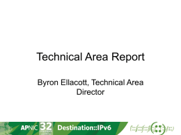 Technical Area Report Byron Ellacott, Technical Area Director Key Deliverables • Delivering Value • Taken full load on e.in-addr-servers.arpa and e.ip6-servers.arpa • Rapid deployment of Australian.