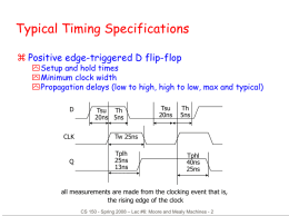 Typical Timing Specifications  Positive edge-triggered D flip-flop  Setup and hold times Minimum clock width Propagation delays (low to high, high to low, max.