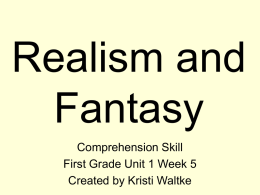 Realism and Fantasy Comprehension Skill First Grade Unit 1 Week 5 Created by Kristi Waltke.