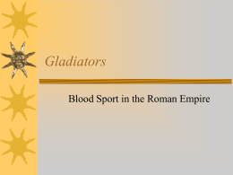 Gladiators Blood Sport in the Roman Empire Tacitus on the gladiator “You could easily think that the city was  running wild with insane.