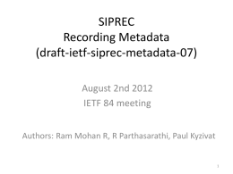 SIPREC Recording Metadata (draft-ietf-siprec-metadata-07) August 2nd 2012 IETF 84 meeting Authors: Ram Mohan R, R Parthasarathi, Paul Kyzivat.