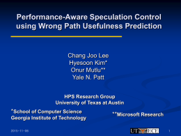 Performance-Aware Speculation Control using Wrong Path Usefulness Prediction  Chang Joo Lee Hyesoon Kim* Onur Mutlu** Yale N.