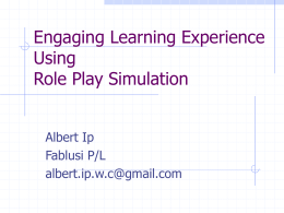 Engaging Learning Experience Using Role Play Simulation Albert Ip Fablusi P/L albert.ip.w.c@gmail.com American Literature Success indicators:  0 drop out for all the courses using the  simulation 