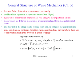 General Structure of Wave Mechanics (Ch. 5) • • • •  Sections 5-1 to 5-3 review items covered previously use Hermitian operators to represent observables (H,p,x) eigenvalues.
