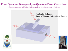 From Quantum Tomography to Quantum Error Correction: playing games with the information in atoms and photons Aephraim Steinberg Dept.