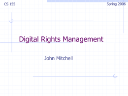 Spring 2006  CS 155  Digital Rights Management John Mitchell Next Tuesday  Paul Kocher President and Chief Scientist Cryptography Research, Inc.