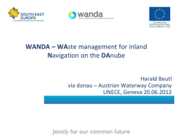 WANDA – WAste management for inland Navigation on the DAnube Harald Beutl via donau – Austrian Waterway Company UNECE, Geneva 20.06.2012