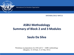 International Civil Aviation Organization  SIP/ASBU/2012-WP/12  ASBU Methodology Summary of Block 2 and 3 Modules Saulo Da Silva Workshop on preparations for ANConf/12 − ASBU methodology (Bangkok,