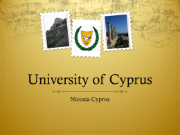 University of Cyprus Nicosia Cyprus Cyprus  Mediterranean island country  Official languages: Greek and Turkish  Population: 1,120,489 (2011 est.)  Moderate Climate w/