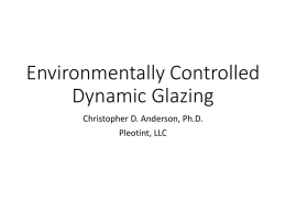 Environmentally Controlled Dynamic Glazing Christopher D. Anderson, Ph.D. Pleotint, LLC Commercial Dynamic Glazing Landscape • Electronically Controlled • Voltage induces a color change  • Environmentally Controlled • Direct.