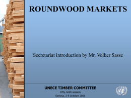 ROUNDWOOD MARKETS  Secretariat introduction by Mr. Volker Sasse  UNECE TIMBER COMMITTEE Fifty-ninth session Geneva, 2-5 October 2001