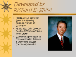 Developed by Richard E. Shine Holds a M.A degree in Speech & Hearing Science from U of Colorado. • Holds a Ed.D in SpeechLanguage Pathology from Penn.