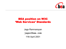 ••••••••••••••••••••••••••••••••••••••••••••••••••••••••••••••••••••••••••••••••••••••••••••••••••••••••••••••  BEA position on W3C ‘Web Services’ Standards Jags Ramnarayan jagsr@bea.com  11th April 2001 Overview ••••••••••••••••••••••••••••••••••••••••••••••••••••••••••••••••••••••••••••••••••••••••••••••••••••••••••••••  •  Process considerations  •  Broad “Web services” W3C focus recommendations.  •  Identify key technical requirements for.