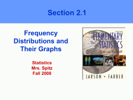 Section 2.1 Frequency Distributions and Their Graphs Statistics Mrs. Spitz Fall 2008 Objectives § How to construct a frequency distribution including midpoints, relative frequencies, and cumulative frequencies. § How to.