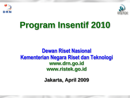 Program Insentif 2010 Dewan Riset Nasional Kementerian Negara Riset dan Teknologi www.drn.go.id www.ristek.go.id Jakarta, April 2009