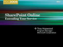 BB53   Troy Hopwood  Program Manager Microsoft Corporation Extending SharePoint Online                    Standard  • Multiple customers, one architecture • Customer needs rapid deployment • 1 TB.