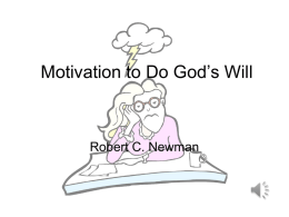 Motivation to Do God’s Will  Robert C. Newman Motivation? • Do you sometimes: – Feel discouraged? – Want to give up, as things aren’t.