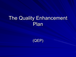 The Quality Enhancement Plan (QEP) SACS Principles of Accreditation Integrity  Quality Enhancement Quality Enhancement “The concept of quality enhancement is at the heart of the Commission’s.
