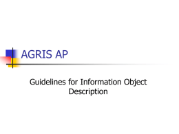 AGRIS AP Guidelines for Information Object Description AGRIS AP  Definition An application profile is a type of metadata schema which consists of data elements drawn from.