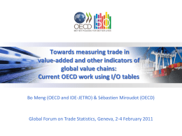 Towards measuring trade in value-added and other indicators of global value chains: Current OECD work using I/O tables Bo Meng (OECD and IDE-JETRO) &