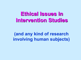 Ethical Issues in Intervention Studies (and any kind of research involving human subjects)