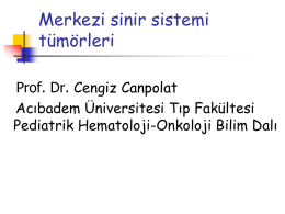 Merkezi sinir sistemi tümörleri Prof. Dr. Cengiz Canpolat Acıbadem Üniversitesi Tıp Fakültesi Pediatrik Hematoloji-Onkoloji Bilim Dalı.
