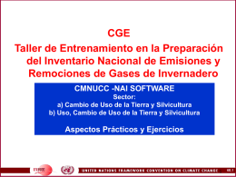 CGE Taller de Entrenamiento en la Preparación del Inventario Nacional de Emisiones y Remociones de Gases de Invernadero CMNUCC -NAI SOFTWARE Sector: a) Cambio de Uso.
