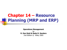 Chapter 14 – Resource Planning (MRP and ERP) Operations Management by R. Dan Reid & Nada R.