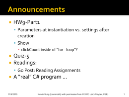   HW9-Part1  Parameters at instantiation vs. settings after  creation  Show ▪ clickCount inside of “for –loop”?     Quiz-5 Readings:  Go Post: Reading Assignments    A “real” C# program.