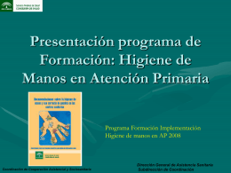 Presentación programa de Formación: Higiene de Manos en Atención Primaria Programa Formación Implementación Higiene de manos en AP 2008  Coordinación de Cooperación Asistencial y Sociosanitaria  Dirección.