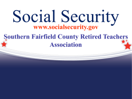 Social Security  www.socialsecurity.gov Southern Fairfield County Retired Teachers Association History of Social Security Programs  1935 – Retirement Insurance  1939 – Survivors Insurance  1956 –