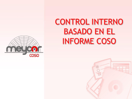 CONTROL INTERNO BASADO EN EL INFORME COSO Alcance  Nuevos paradigmas.  Conceptos metodológicos de COSO.  Bases de MEYCOR COSO AG, una herramienta para la.