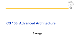 CS 136, Advanced Architecture Storage Case for Storage • Shift in focus from computation to communication and storage of information – E.g., Cray Research/Thinking.