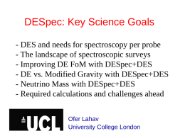 DESpec: Key Science Goals - DES and needs for spectroscopy per probe - The landscape of spectroscopic surveys - Improving DE FoM with.