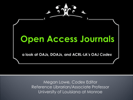 a look at OAJs, DOAJs, and ACRL-LA’s OAJ Codex  Megan Lowe, Codex Editor Reference Librarian/Associate Professor University of Louisiana at Monroe.