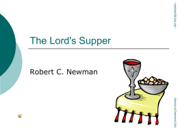 - newmanlib.ibri.org -  The Lord's Supper Robert C. Newman  Abstracts of Powerpoint Talks.