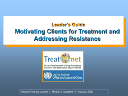 Leader’s Guide  Motivating Clients for Treatment and Addressing Resistance  Treatnet Training Volume B, Module 2: Updated 15 February 2008