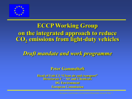 ECCP Working Group on the integrated approach to reduce CO2 emissions from light-duty vehicles Draft mandate and work programme Peter Gammeltoft Head of Unit C1