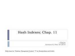Hash Indexes: Chap. 11 CS634 Lecture 6, Feb 19 2014  Slides based on “Database Management Systems” 3rd ed, Ramakrishnan and Gehrke.