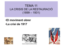 TEMA 11 LA CRISIS DE LA RESTAURACIÓ (1899 – 1931) •El moviment obrer •La crisi de 1917