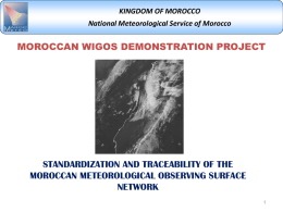 KINGDOM OF MOROCCO National Meteorological Service of Morocco  MOROCCAN WIGOS DEMONSTRATION PROJECT  STANDARDIZATION AND TRACEABILITY OF THE MOROCCAN METEOROLOGICAL OBSERVING SURFACE NETWORK.
