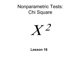 Nonparametric Tests: Chi Square    Lesson 16 Parametric vs. Nonparametric Tests Parametric hypothesis test about population parameter (m or s )  z, t, F.